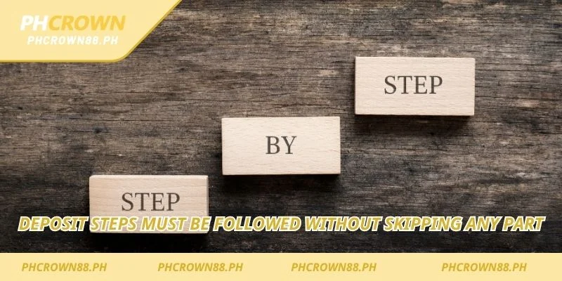 Deposit steps must be followed without skipping any part