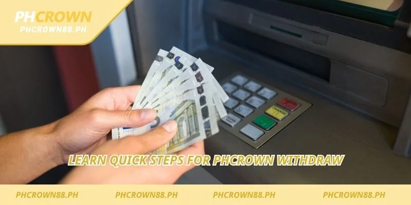 Learn quick steps for Phcrown Withdraw