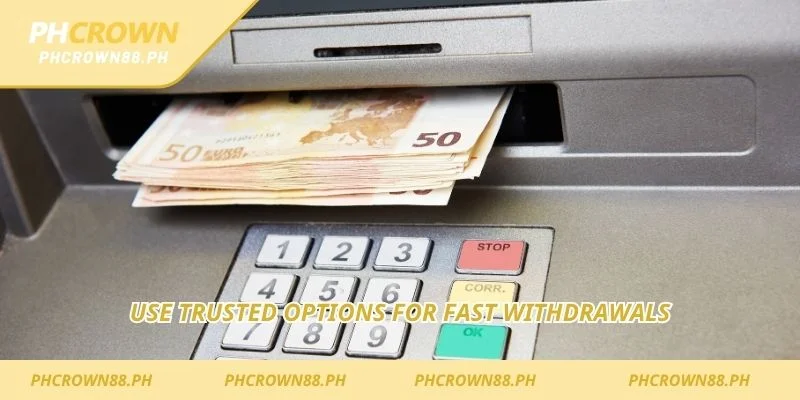 Use trusted options for fast withdrawals