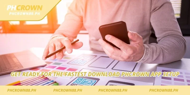 Get ready for the fastest Download Phcrown App setup