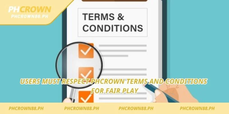 Users must respect Phcrown Terms and Conditions for fair play