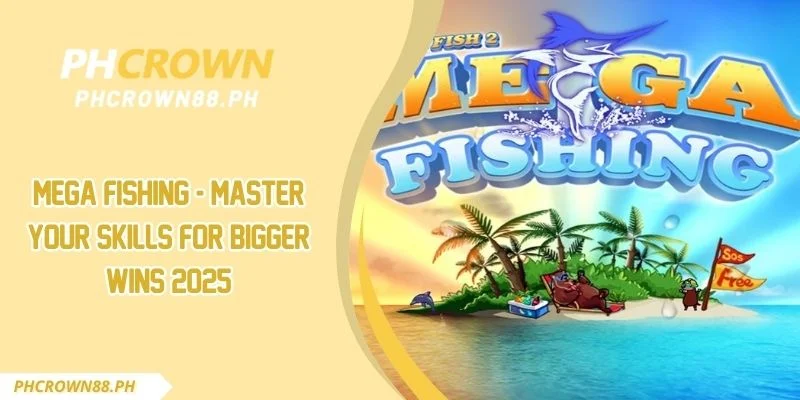 Mega Fishing - Master Your Skills for Bigger Wins 2025