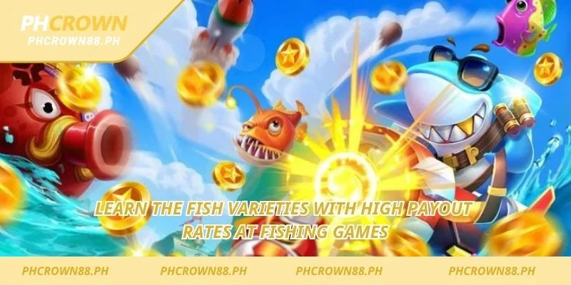  Learn the fish varieties with high payout rates at fishing games
