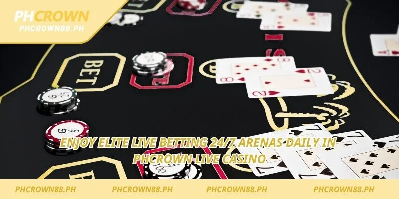 Enjoy elite live betting 24/7 arenas daily in Phcrown Live Casino