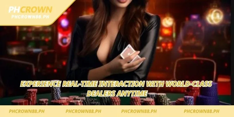 Experience real-time interaction with world-class dealers anytime