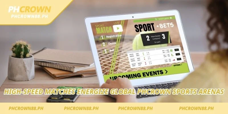 High-speed matches energize global Phcrown Sports arenas
