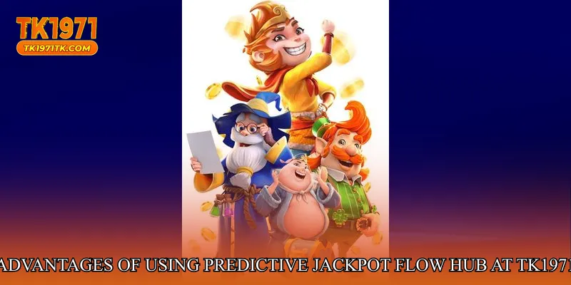Advantages of Using Predictive Jackpot Flow Hub at tk1971