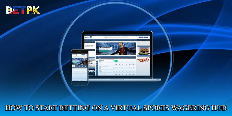 How to Start Betting on a Virtual Sports Wagering Hub