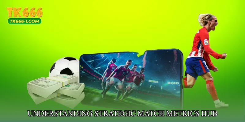 Understanding Strategic Match Metrics Hub