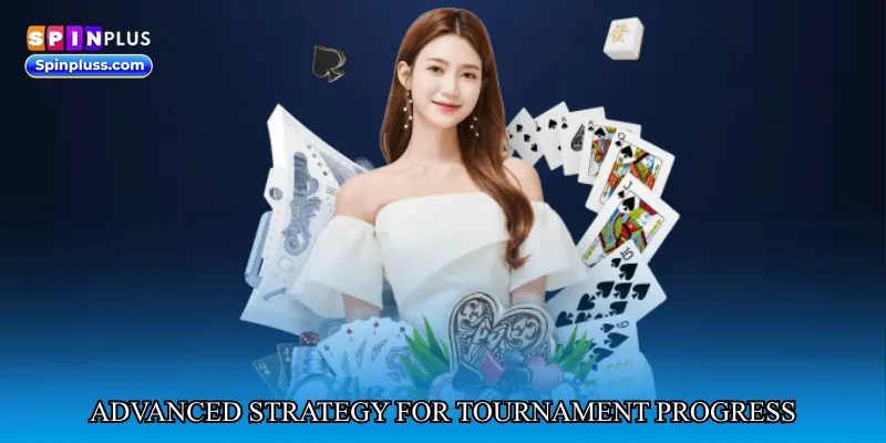 Advanced Strategy for Tournament Progress