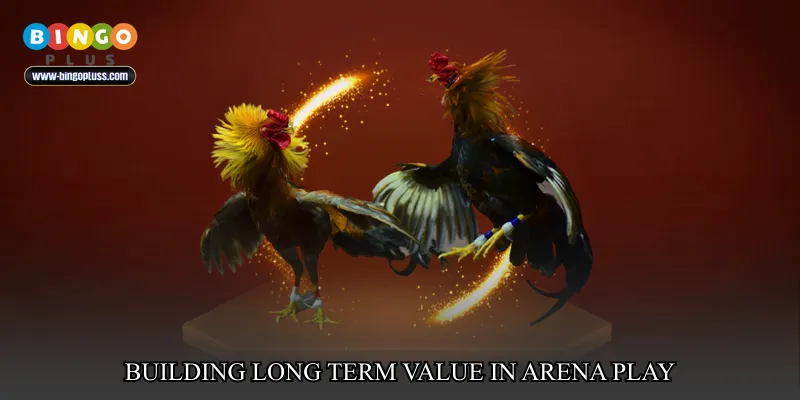 Building Long Term Value in Arena Play