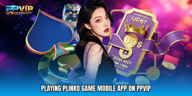 Playing Plinko Game mobile app on Ppvip
