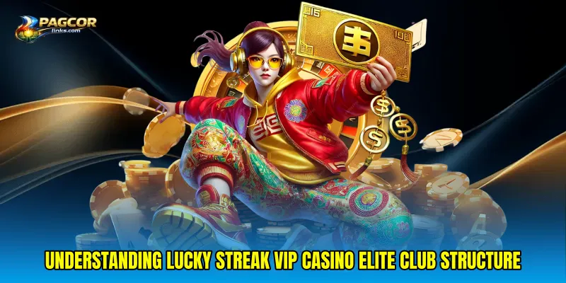 Understanding Lucky streak VIP casino elite club structure