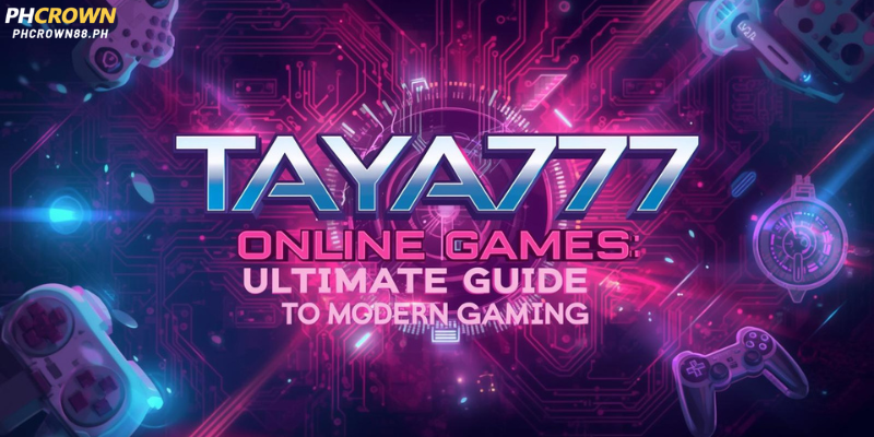 Taya777 Online Games: Ultimate Guide to Modern Gaming