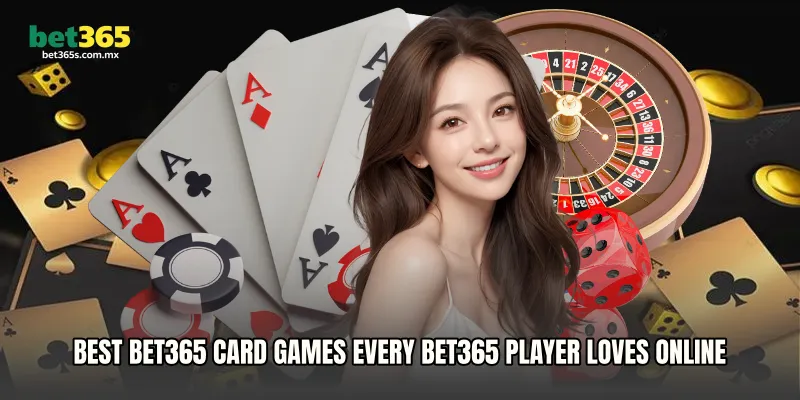 Best Bet365 Card Games Every BET365 Player Loves Online