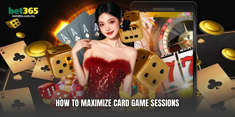 How to Maximize Card Game Sessions