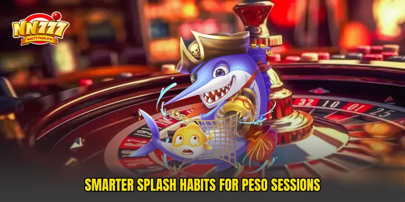 Smarter splash habits for peso sessions